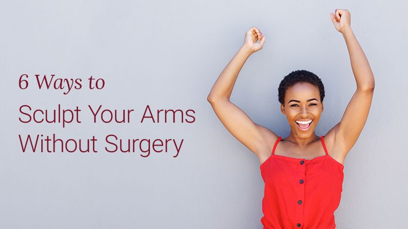 Six Ways to Sculpt Your Arms Without Surgery